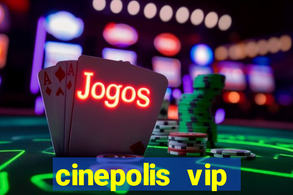 cinepolis vip parque shopping